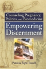 Image for Counseling pregnancy, politics, and biomedicine: empowering discernment