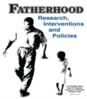Image for Fatherhood: research, interventions, and policies