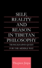 Image for Self, Reality and Reason in Tibetan Philosophy: Tsongkhapa&#39;s Quest for the &quot;Middle View&quot;