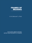 Image for Frames of meaning: the social construction of extraordinary science