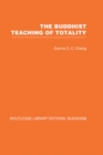 Image for The Buddhist teaching of totality: the philosophy of Hwa Yen Buddhism