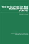 Image for The Evolution of the Nursery-Infant School: A History of Infant Education in Britiain, 1800-1970