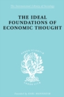 Image for The ideal foundations of economic thought: three essays on the philosophy of economics