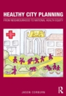 Image for Healthy city planning: from neighbourhood to national health equity
