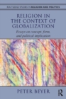 Image for Religion in the context of globalization: essays on concept, form, and political implication