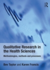 Image for Qualitative research in the health sciences: methodologies, methods and processes