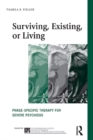 Image for Surviving, existing, or living: phase-specific therapy for severe psychosis