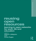Image for Reusing open resources: learning in open networks for work, life and education