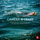Image for Camera &amp; craft: learning the technical art of digital photography