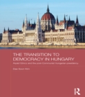 Image for The transition to democracy in hungary: Arpad Goncz and the post-communist Hungarian presidency