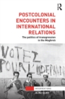 Image for Postcolonial encounters in international relations: the politics of transgression in the Maghreb