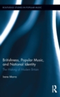Image for Britishness, popular music, and national identity: the making of modern Britain