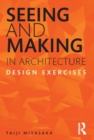 Image for Seeing and making in architecture: design exercises