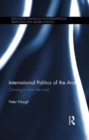 Image for International politics of the Arctic: coming in from the cold