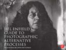 Image for Jill Enfield&#39;s guide to photographic alternative processes: popular historical &amp; contemporary techniques