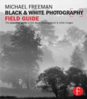 Image for Black &amp; white photography field guide: the essential guide to the art of creating black &amp; white images