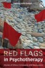 Image for Red flags in psychotherapy: stories of ethics complaints and resolutions