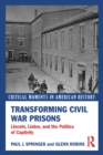 Image for Transforming Civil War prisons: Lincoln, Lieber, and the politics of captivity
