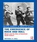 Image for The emergence of rock and roll: music and the rise of American youth culture