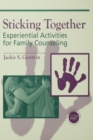 Image for Sticking together: experiential activities for family counselling