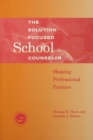 Image for The solution-focused school counselor: shaping professional practice