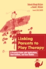 Image for Linking parents to play therapy: a practical guide with applications, interventions, and case studies