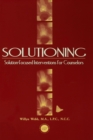Image for Solutioning: solution-focused interventions for counselors