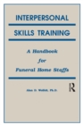Image for Interpersonal skills training: a handbook for funeral service staffs