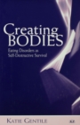 Image for Creating bodies: eating disorders as self-destructive survival