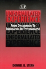Image for Unformulated experience: from dissociation to imagination in psychoanalysis