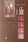 Image for Having a life: self-pathology after Lacan