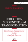 Image for Seduction, surrender, and transformation: emotional engagement in the analytic process
