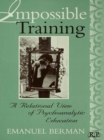 Image for Impossible training: a relational view of psychoanalytic education