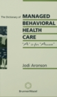 Image for The dictionary of managed behavioral healthcare: &quot;A&quot; is for access