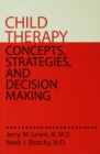 Image for Child Therapy: Concepts, Strategies,And Decision Making: Concepts Strategies &amp; Decision Making