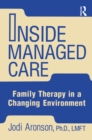 Image for Inside managed care: family therapy in a changing environment