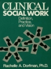 Image for Clinical social work: definiton [sic], practice, and vision