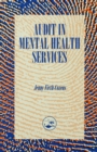Image for Audit in mental health services: a guide to carrying out clinical audits for clinical psychologists, nurses, occupational therapists, psychiatrists, psychotherapists, social workers and all health professionals involved in mental health, learning difficulties, and the elderly