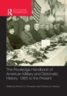 Image for The Routledge handbook of American military and diplomatic history, 1865 to the present