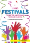 Image for Using festivals to inspire and engage young children: celebrate and create