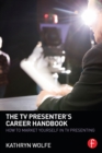 Image for The TV presenter&#39;s career handbook: how to market yourself in TV presenting