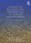 Image for Cognitive behavioural prevention of suicide in psychosis: a treatment manual