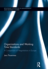 Image for Organizations and working time standards: a comparison of negotiations in Europe