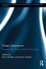 Image for Green utopianism: perspectives, politics and micro-practices