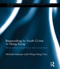 Image for Responding to youth crime in Hong Kong: penal elitism, legitimacy and citizenship : 7