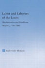 Image for Labor and Laborers of the Loom: Mechanization and Handloom Weavers, 1780-1840