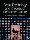 Image for Social psychology and theories of consumer culture: a political economy perspective