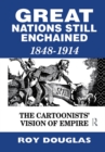 Image for Great nations still enchained: the cartoonists&#39; vision of empire 1848-1914