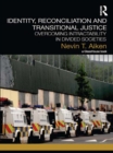 Image for Identity, reconciliation and transitional justice: overcoming intractability in divided societies
