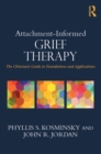 Image for Attachment-informed grief therapy: the clinician&#39;s guide to foundations and applications